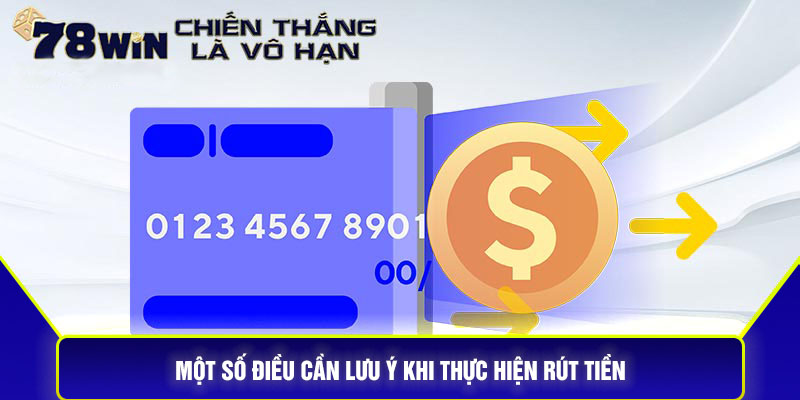 Một Số Điều Cần Lưu Ý Khi Thực Hiện Rút Tiền